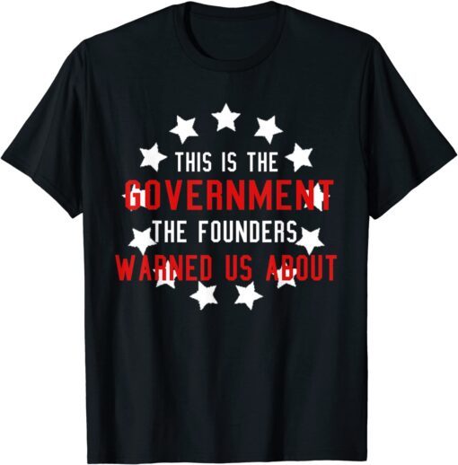 Anti Joe Biden This Government Founders Warned Us About Tee Shirt