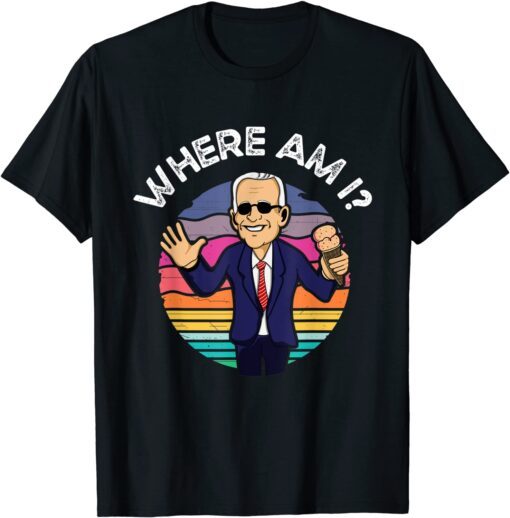 Anti Joe Biden Where Am I - Anti Democrat Biden Sucks Tee Shirt