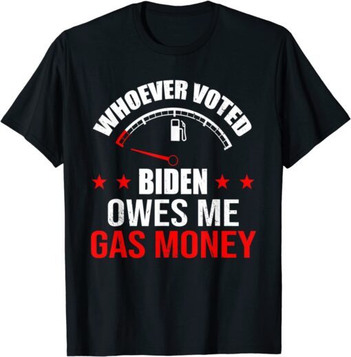 Anti President Joe Biden Owes Republican Gas Money Gift Shirt