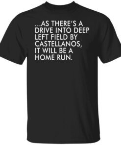 As there’s a drive into deep left field by castellanos Tee Shirt