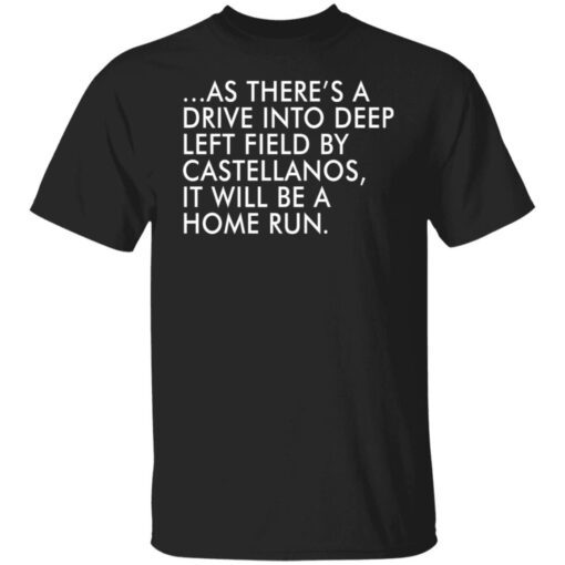 As there’s a drive into deep left field by castellanos Tee Shirt