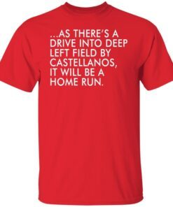 As there’s a drive into deep left field by castellanos Tee Shirt