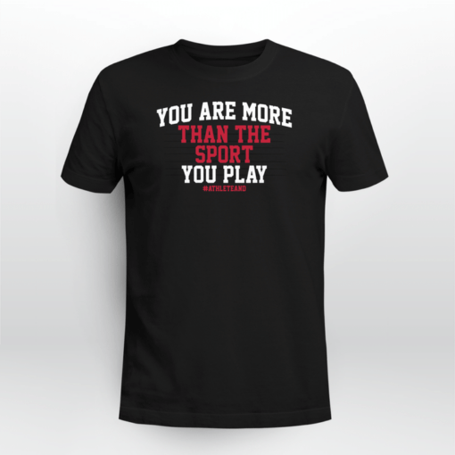 #AthleteAnd You Are More Than The Sport You Play Tee Shirt