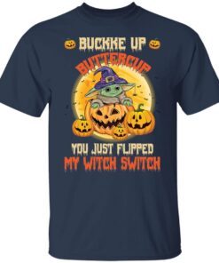 Baby Yoda Buckle Up Buttercup You Just Flipped My Witch Switch Tee Shirt