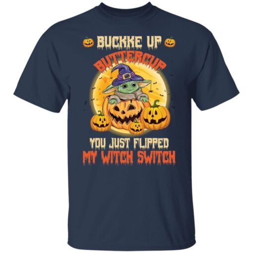 Baby Yoda Buckle Up Buttercup You Just Flipped My Witch Switch Tee Shirt