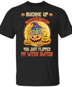 Baby Yoda Buckle Up Buttercup You Just Flipped My Witch Switch Tee Shirt