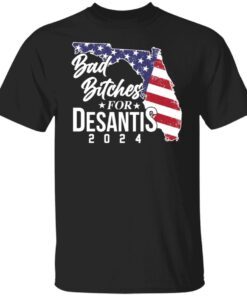 Bad Bitches For Desantis 2024 Tee Shirt