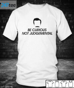 Be Curious Not Judgemental Gift Shirt