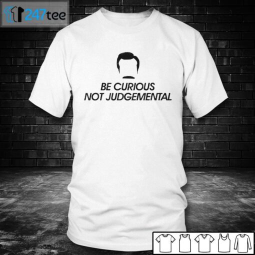 Be Curious Not Judgemental Gift Shirt