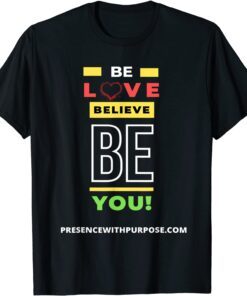 Be Love Believe BE You Tee Shirt