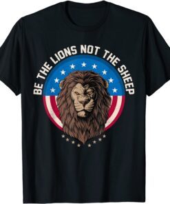 Be The Lion Not The Sheep Patriotic Lion American Patriot Tee Shirt