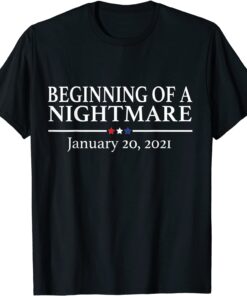 Beginning of a Nightmare January 20 2021 Anti Biden Tee Shirt