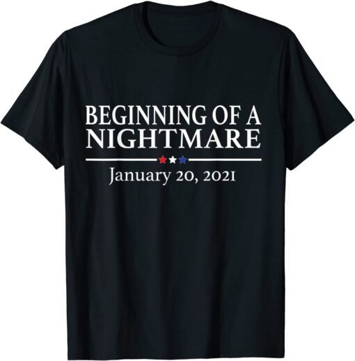 Beginning of a Nightmare January 20 2021 Anti Biden Tee Shirt