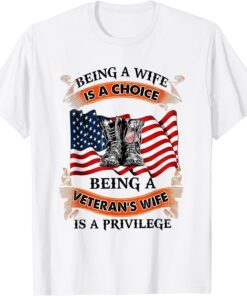 Being A Wife Is A Choice Being A Veteran's Wife Is Privilege Tee Shirt