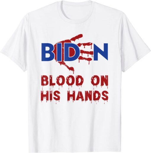 Biden Blood On His Hands Tee Shirt