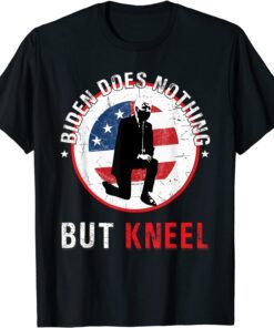 Biden Does Nothing But Kneel Anti-Government Tee Shirt