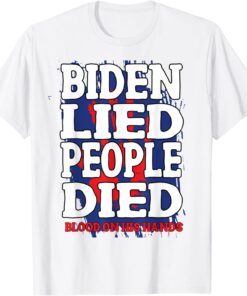 Biden Lied People Died Blood On His Hands Anti Biden Vintage Tee Shirt