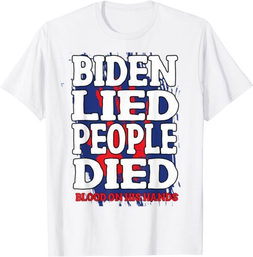 Biden Lied People Died Blood On His Hands Anti Biden Vintage Tee Shirt