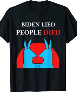 Biden Lied People Died Impeach Biden Anti Biden Official Shirt