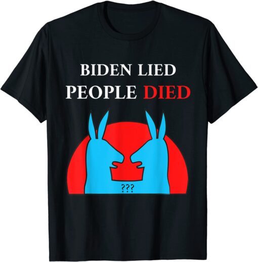 Biden Lied People Died Impeach Biden Anti Biden Official Shirt