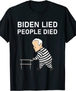 Biden Lied People Died Impeach Biden Anti Biden Tee Shirt