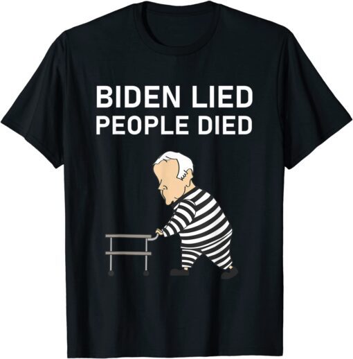 Biden Lied People Died Impeach Biden Anti Biden Tee Shirt