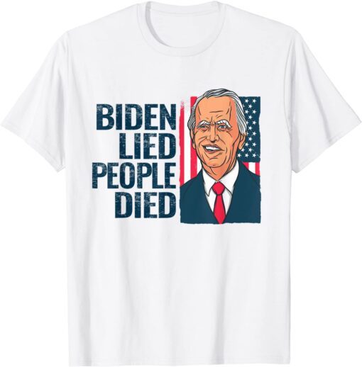 Biden Lied People Died - Joe Biden USA Flag Tee Shirt