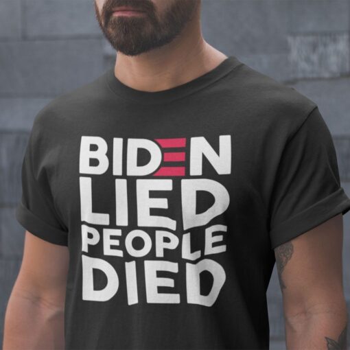 Joe Biden Lied People Died Tee ShirtJoe Biden Lied People Died Tee Shirt