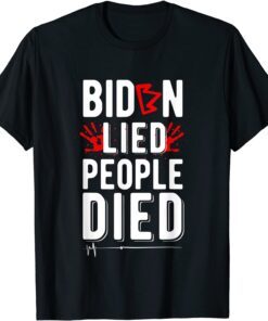 Biden Lied People Died Tee Shirt