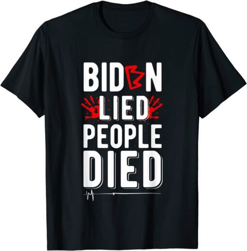 Biden Lied People Died Tee Shirt