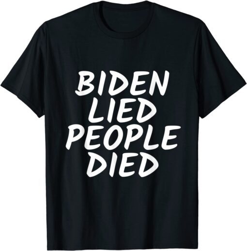 Biden Lied People Died Gift Shirt