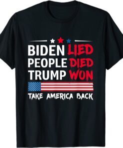 Biden Lied People Died Trump Won Take America Back Tee Shirt