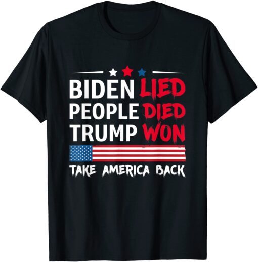 Biden Lied People Died Trump Won Take America Back Tee Shirt