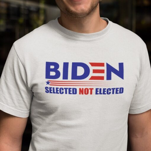 Biden Selected Not Elected Anti Biden Tee Shirt