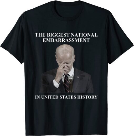 Biden The Biggest National Embarrassment Sarcasm Classic Shirt