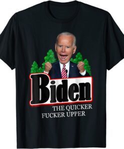 Biden The Quicker Fucker Upper Creepy Joe Sniffer Tee Shirt