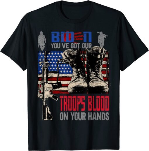 Biden You've Got Our Troops Blood On Your Hands Flag Us Shirt