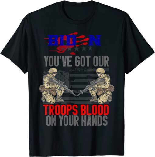 Biden You've Got Our Troops Blood On Your Hands Flag Tee Shirt