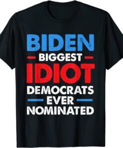 Biggest Idiot Democrats Ever Nominated Anti Biden Shirts