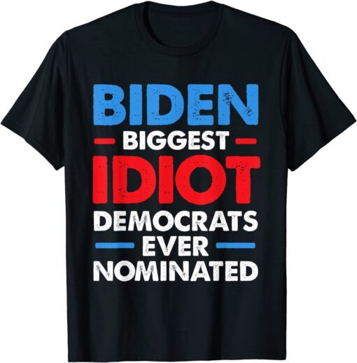 Biggest Idiot Democrats Ever Nominated Anti Biden Shirts