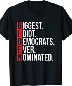 Biggest Idiot Democrats Ever Nominated Anti Biden Tee Shirt