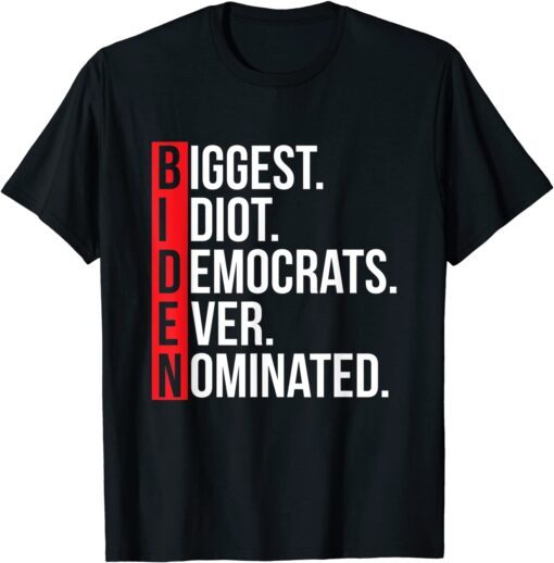 Biggest Idiot Democrats Ever Nominated Anti Biden Tee Shirt