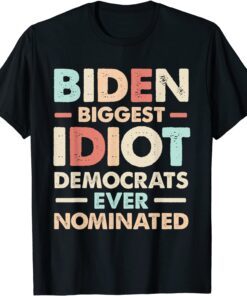 Biggest Idiot Democrats Ever Nominated Anti Biden Vintage Tee Shirt