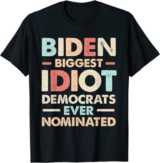 Biggest Idiot Democrats Ever Nominated Anti Biden Vintage Tee Shirt