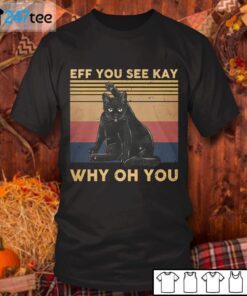 Black Cat Eff You See Kay Why Oh You Tee Shirt