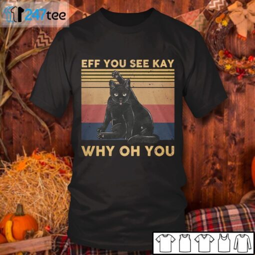 Black Cat Eff You See Kay Why Oh You Tee Shirt