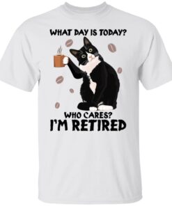 Black cat what day is today who cares i’m retired shirt