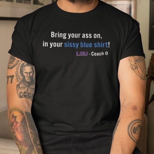 Bring Your Ass On In Your Sissy Blue Shirt LSU Official Shirt