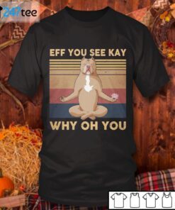 Bulldog Eff You See Kay Why Oh You Tee Shirt