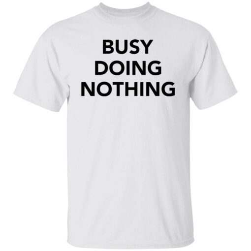 Busy doing nothing Gift T-Shirt